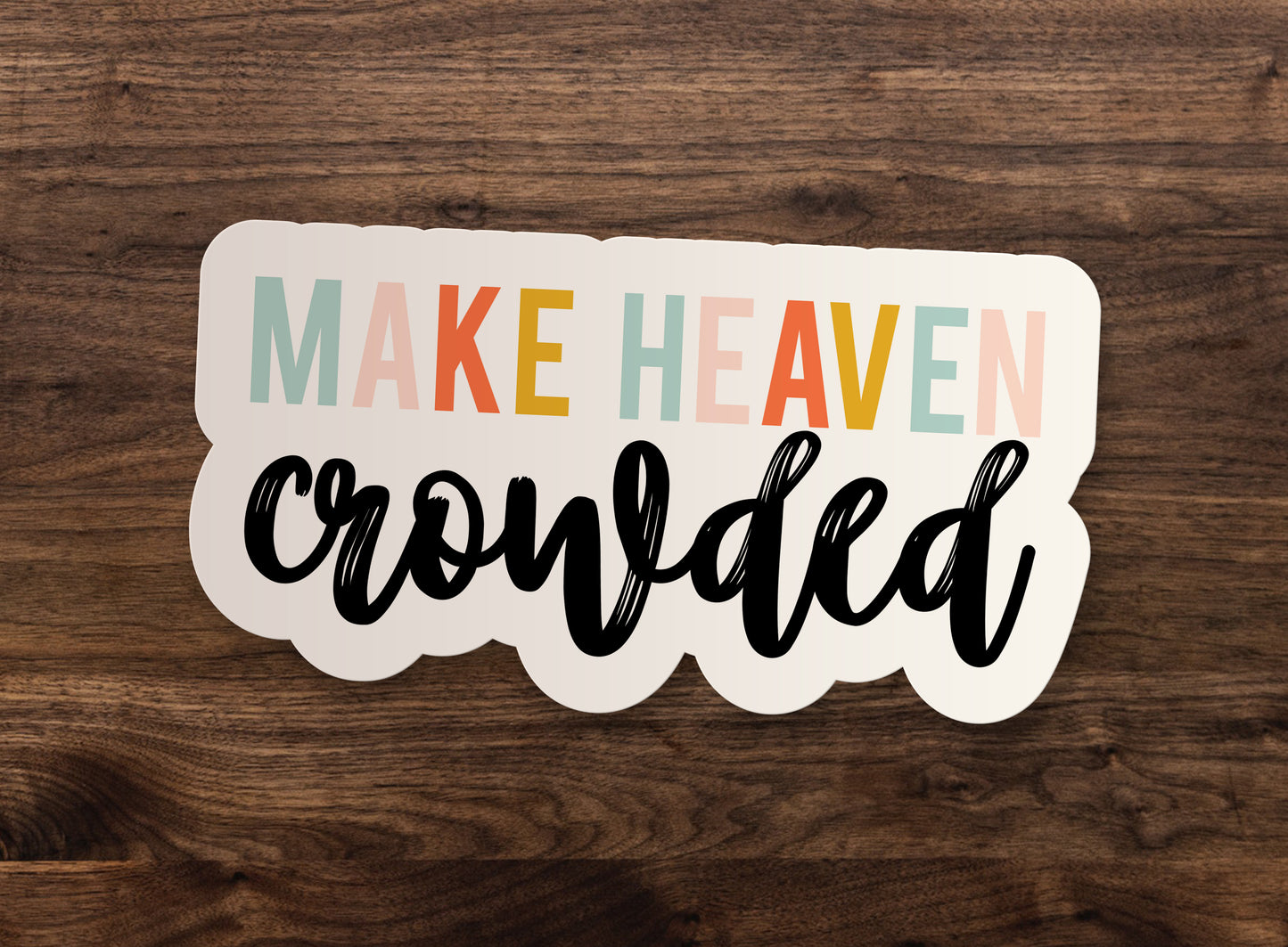 Make Heaven Crowded Christin Sticker Decal