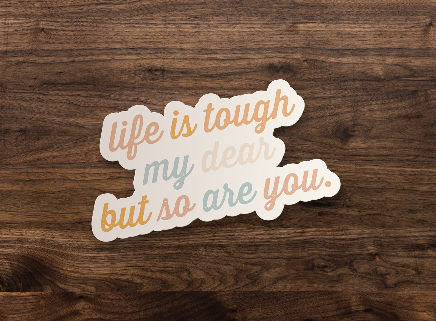 Life is tough, but so are you Sticker Decal